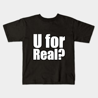 U for real? Kids T-Shirt